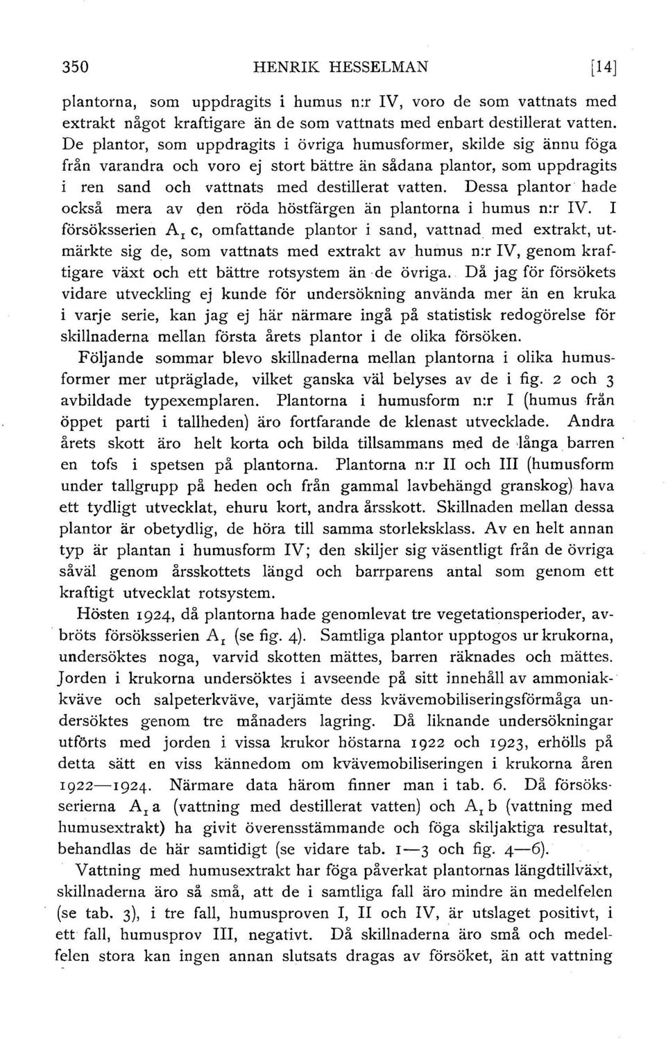 Dessa pantor hade också mera av den röda höstfårgen än pantorna i humus n:r IV.