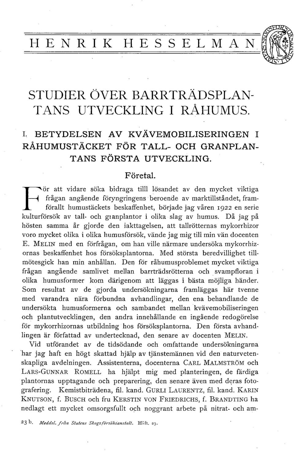 av ta- och gtanpantor i oika sag av humus. Då jag på hösten samma år gjorde den iakttagesen, att tarötternas mykorrhizor voro mycket oika i oika humusförsök, vände jag mig ti min vän docenten E.