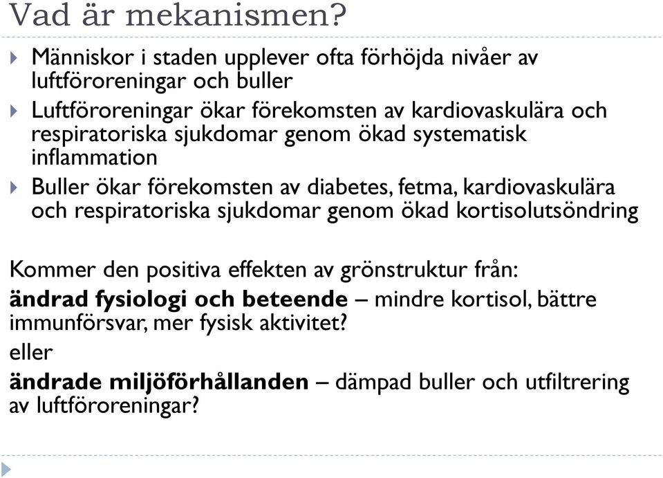 respiratoriska sjukdomar genom ökad systematisk inflammation Buller ökar förekomsten av diabetes, fetma, kardiovaskulära och respiratoriska