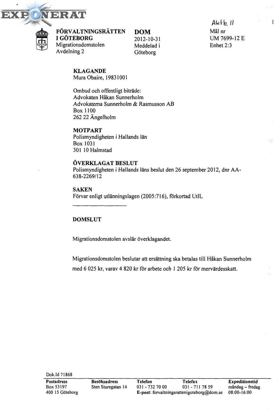 beslut den 26 september 2012, dnr AA- 638-2269/12 SAKEN Förvar enligt utlänningslagen (2005:716), förkortad UtlL DOMSLUT Migrationsdomstolen avslår överklagandet.