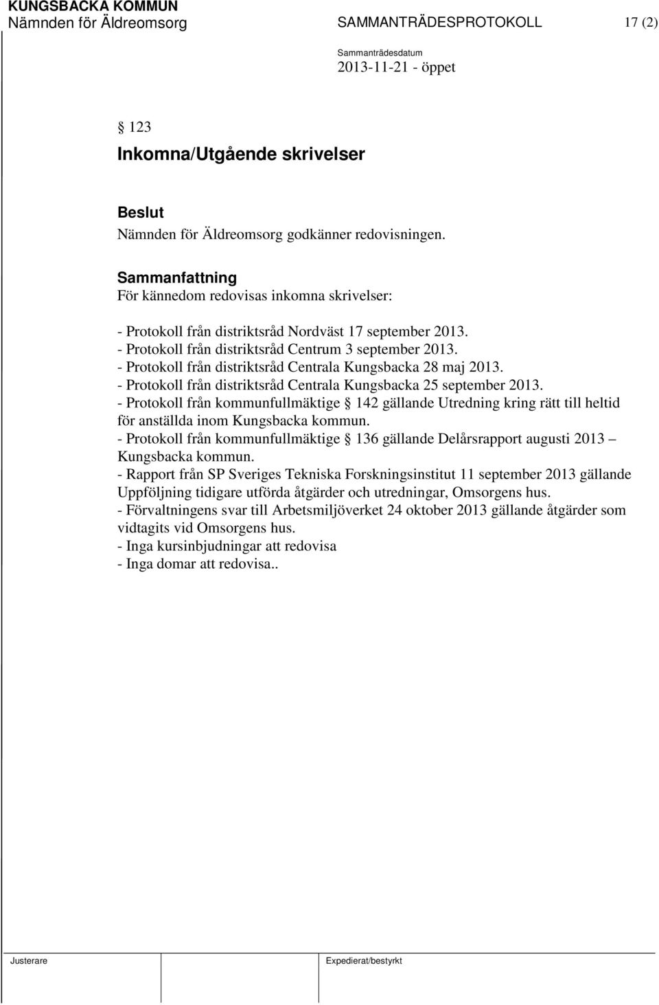 - Protokoll från distriktsråd Centrala Kungsbacka 28 maj 2013. - Protokoll från distriktsråd Centrala Kungsbacka 25 september 2013.