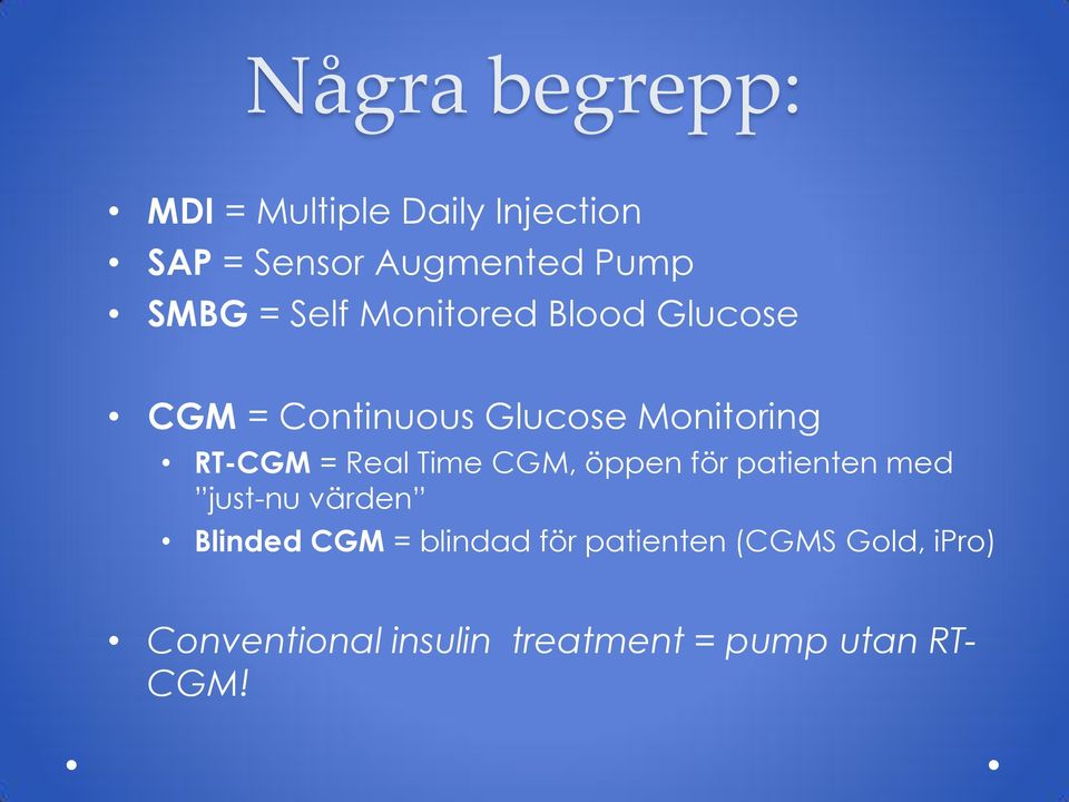 Real Time CGM, öppen för patienten med just-nu värden Blinded CGM = blindad