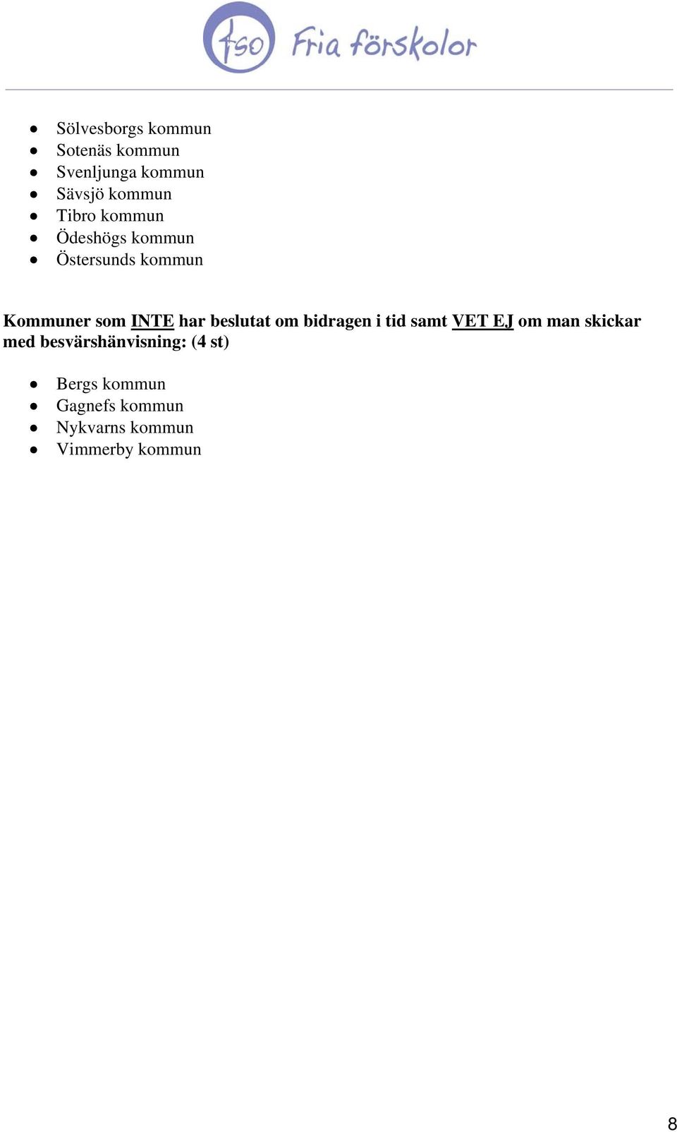 beslutat om bidragen i tid samt VET EJ om man skickar med