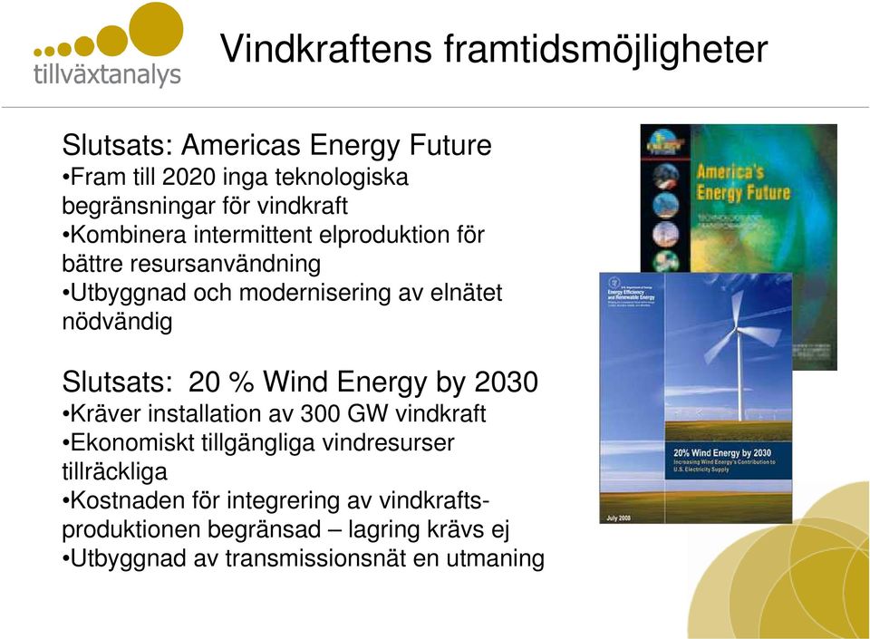 nödvändig Slutsats: 20 % Wind Energy by 2030 Kräver installation av 300 GW vindkraft Ekonomiskt tillgängliga vindresurser