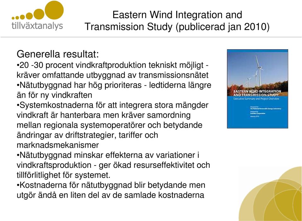 kräver samordning mellan regionala systemoperatörer och betydande ändringar av driftstrategier, tariffer och marknadsmekanismer Nätutbyggnad minskar effekterna av variationer i