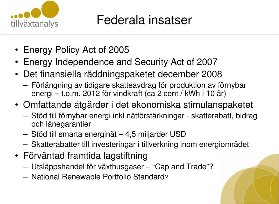 2012 för vindkraft (ca 2 cent / kwh i 10 år) Omfattande åtgärder i det ekonomiska stimulanspaketet Stöd till förnybar energi inkl nätförstärkningar -