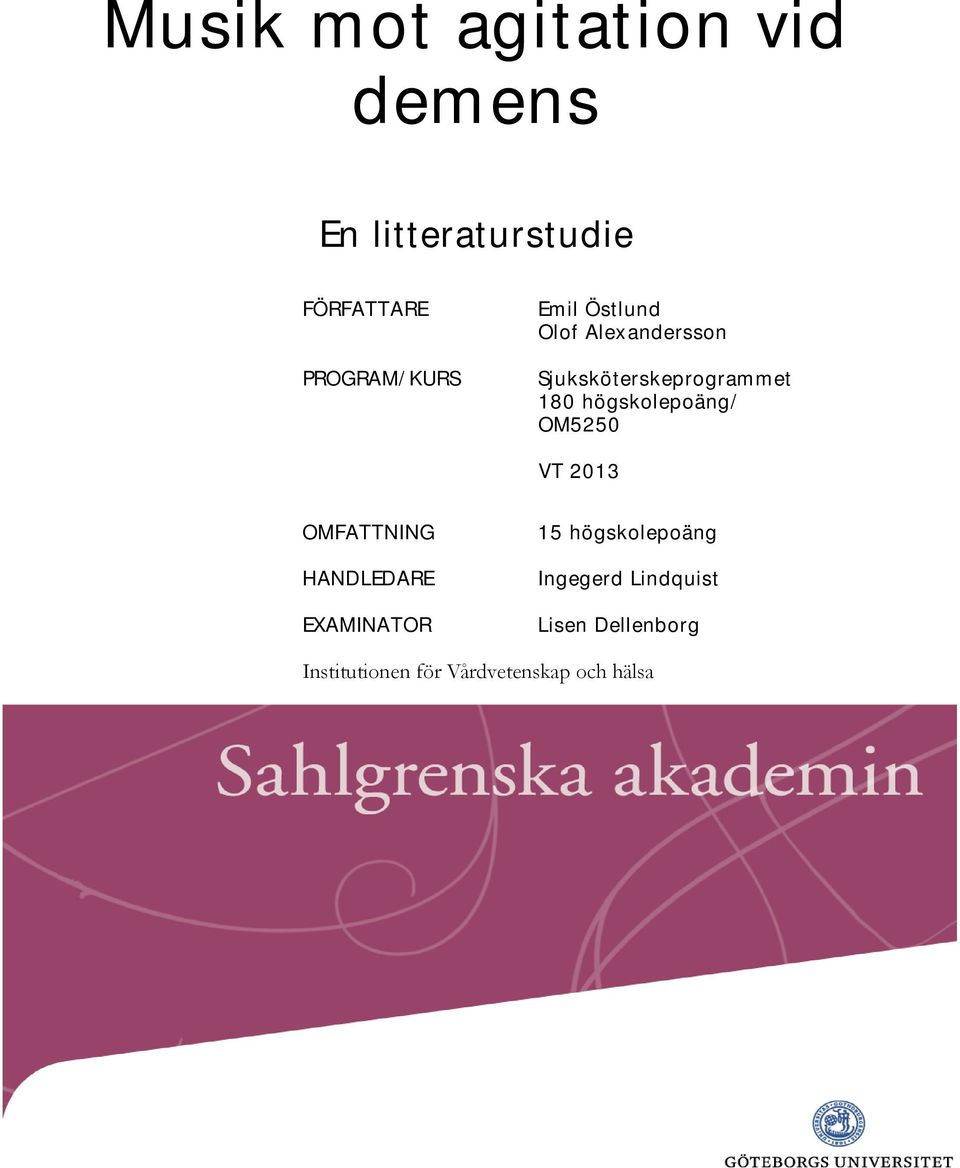 högskolepoäng/ OM5250 VT 2013 OMFATTNING HANDLEDARE EXAMINATOR 15