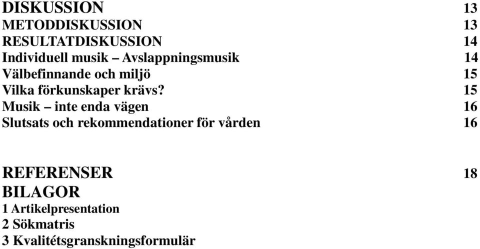15 Musik inte enda vägen 16 Slutsats och rekommendationer för vården 16