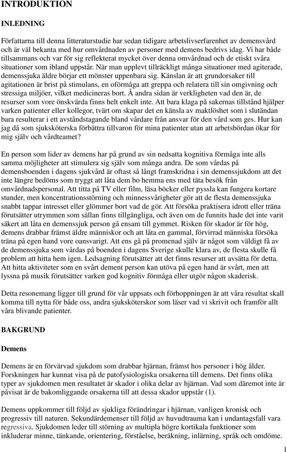 När man upplevt tillräckligt många situationer med agiterade, demenssjuka äldre börjar ett mönster uppenbara sig.