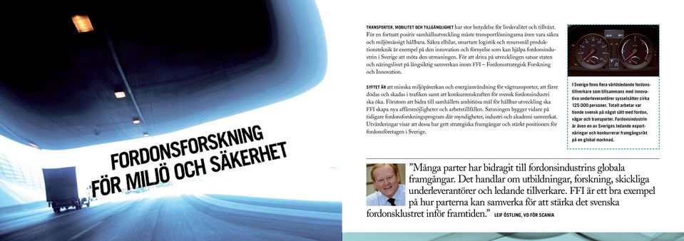 Säkra elbilar, smartare logistik och resurssnål produktionsteknik är exempel på den innovation och förnyelse som kan hjälpa fordonsindustrin i Sverige att möta den utmaningen.