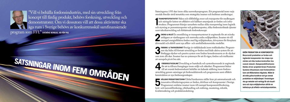 SvenÅke Berglie, vd för FKG Satsningarna i FFI sker inom olika samverkansprogram. Ett programråd inom varje område föreslår såväl tematiska som strategiska insatser och bedömer ansökningar.