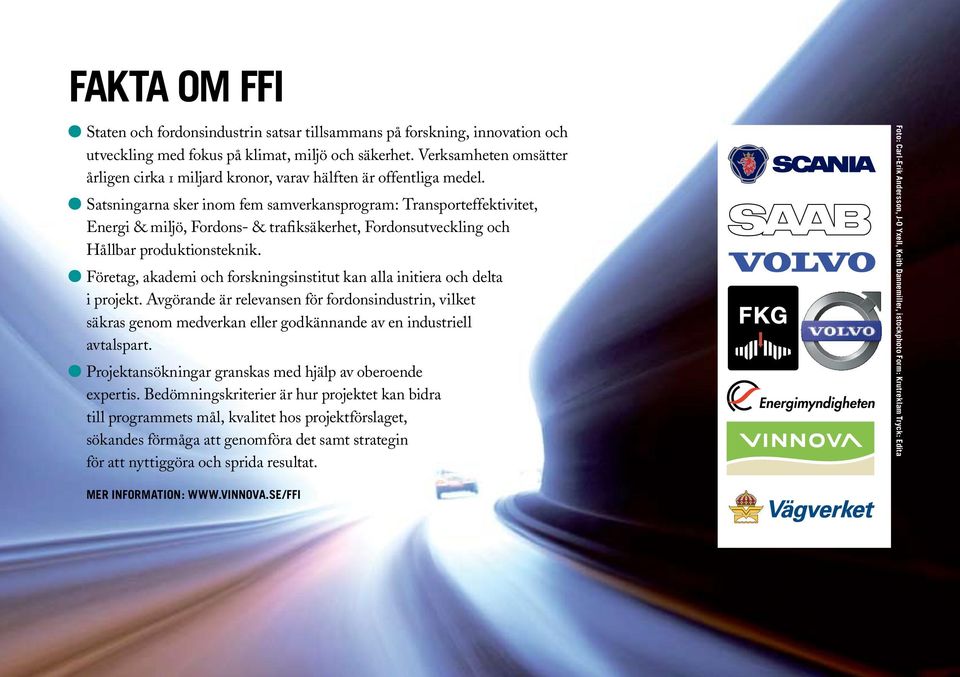Satsningarna sker inom fem samverkansprogram: Transporteffektivitet, Energi & miljö, Fordons- & trafiksäkerhet, Fordonsutveckling och Hållbar produktionsteknik.