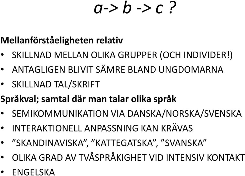 talar olika språk SEMIKOMMUNIKATION VIA DANSKA/NORSKA/SVENSKA INTERAKTIONELL ANPASSNING KAN