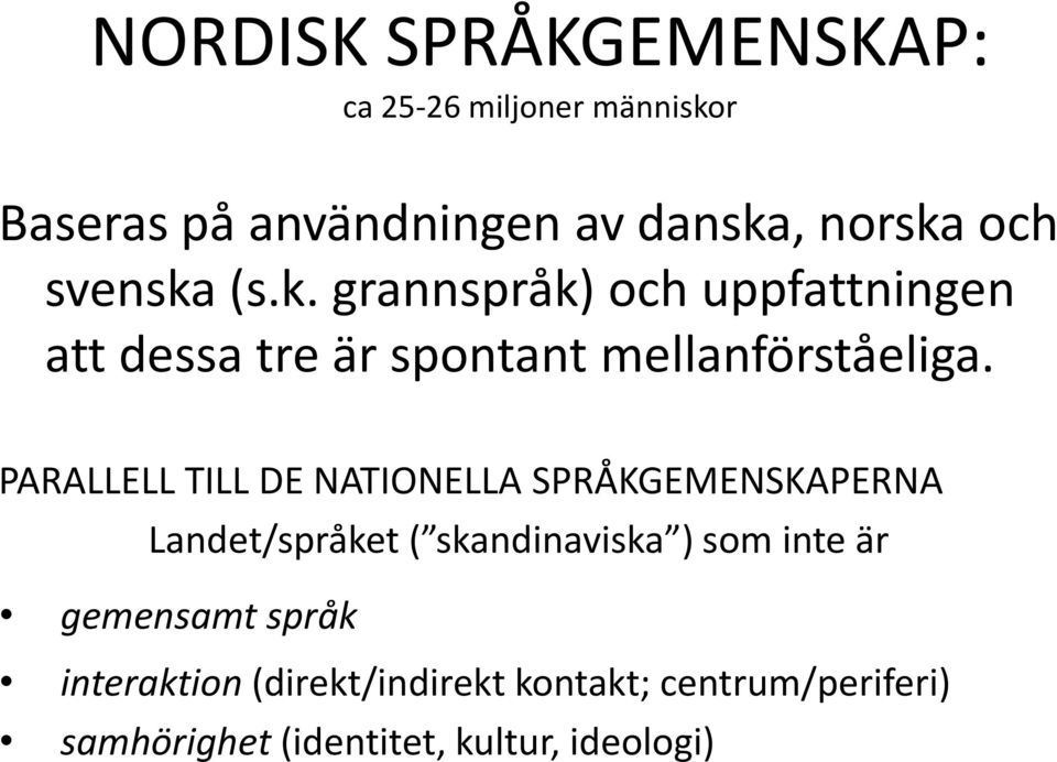 PARALLELL TILL DE NATIONELLA SPRÅKGEMENSKAPERNA Landet/språket ( skandinaviska ) som inte är