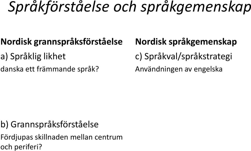 Nordisk språkgemenskap c) Språkval/språkstrategi Användningen av