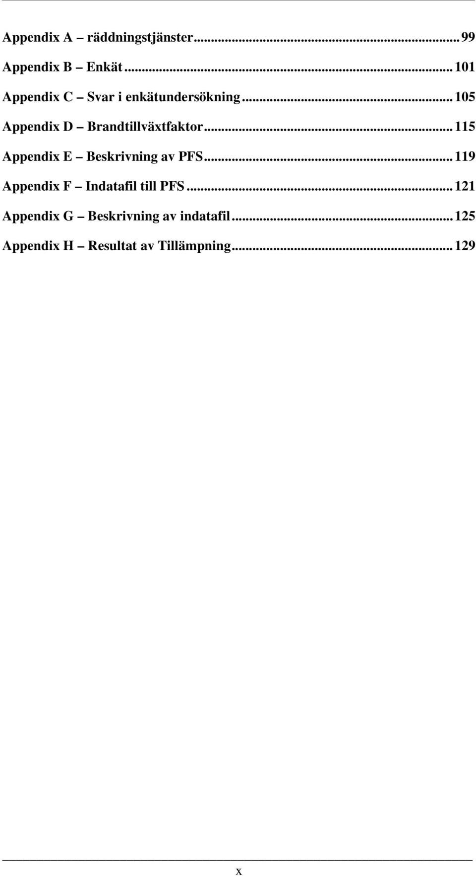 ..105 Appendix D Brandtillväxtfaktor...115 Appendix E Beskrivning av PFS.