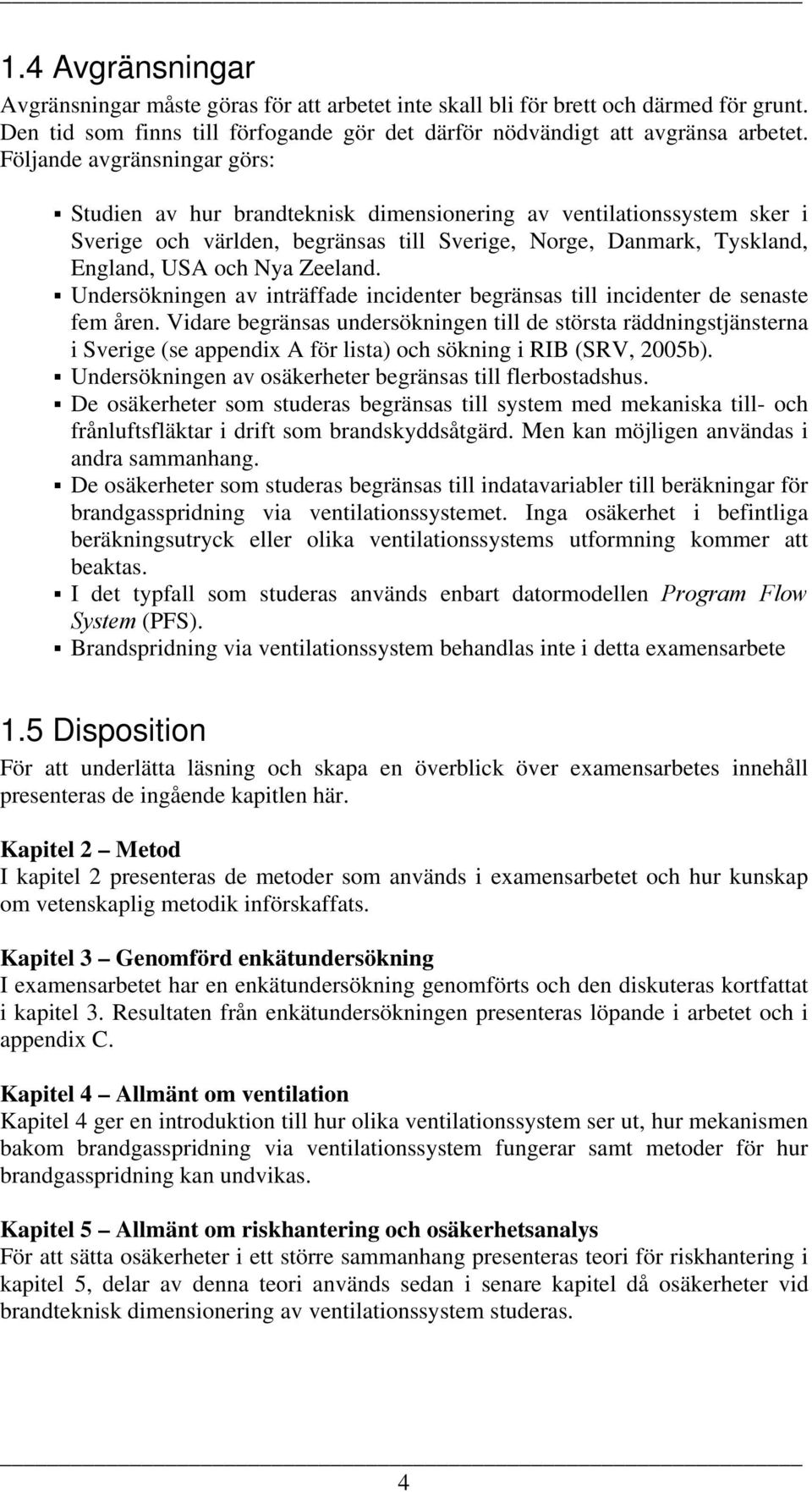 Zeeland. Undersökningen av inträffade incidenter begränsas till incidenter de senaste fem åren.
