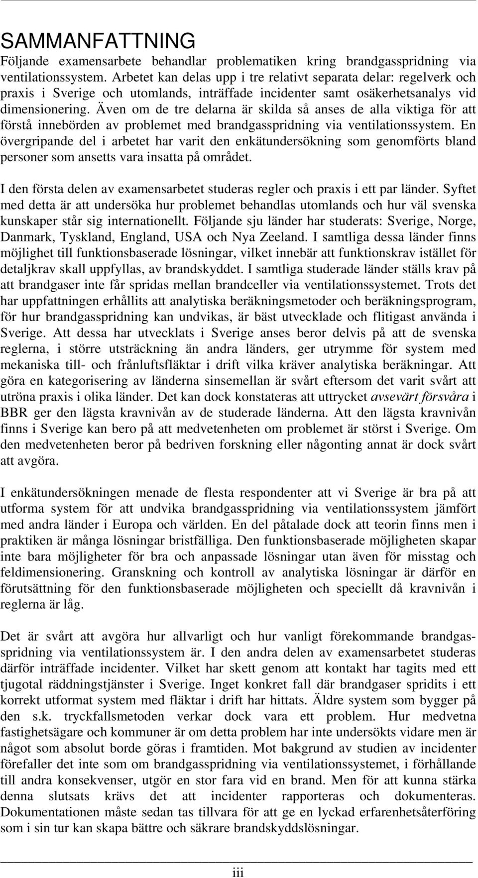 Även om de tre delarna är skilda så anses de alla viktiga för att förstå innebörden av problemet med brandgasspridning via ventilationssystem.