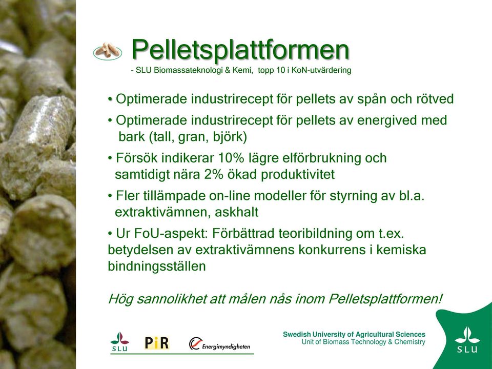 nära 2% ökad produktivitet Fler tillämpade on-line modeller för styrning av bl.a. extraktivämnen, askhalt Ur FoU-aspekt: Förbättrad teoribildning om t.