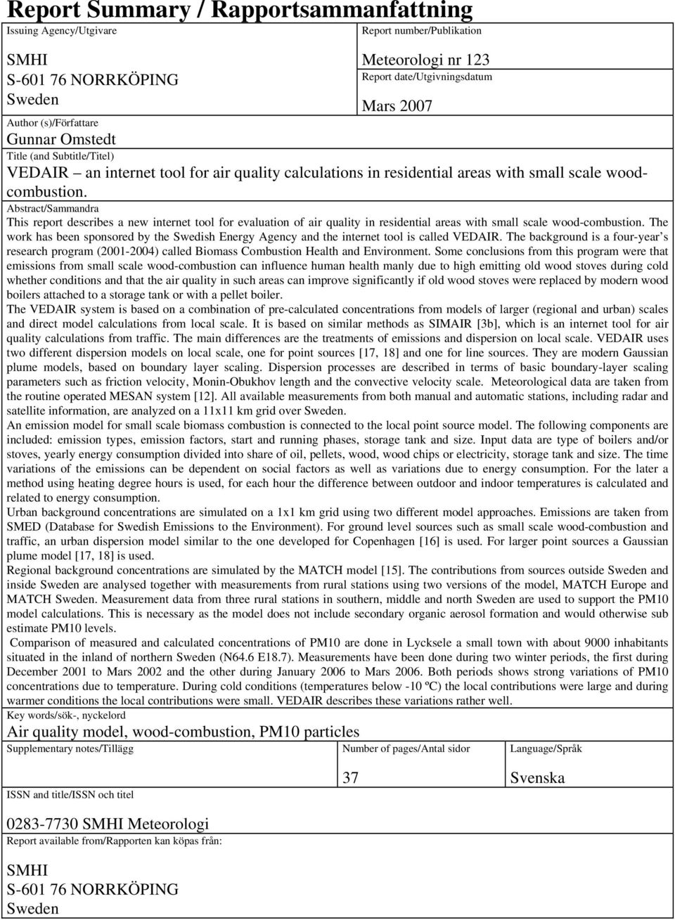 Abstract/Sammandra This report describes a new internet tool for evaluation of air quality in residential areas with small scale wood-combustion.