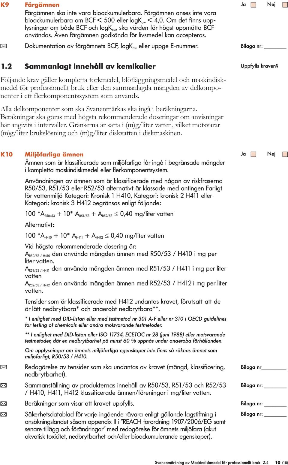 ( Dokumentation av färgämnets BCF, ogk ow eer uppge E-nummer. 1.