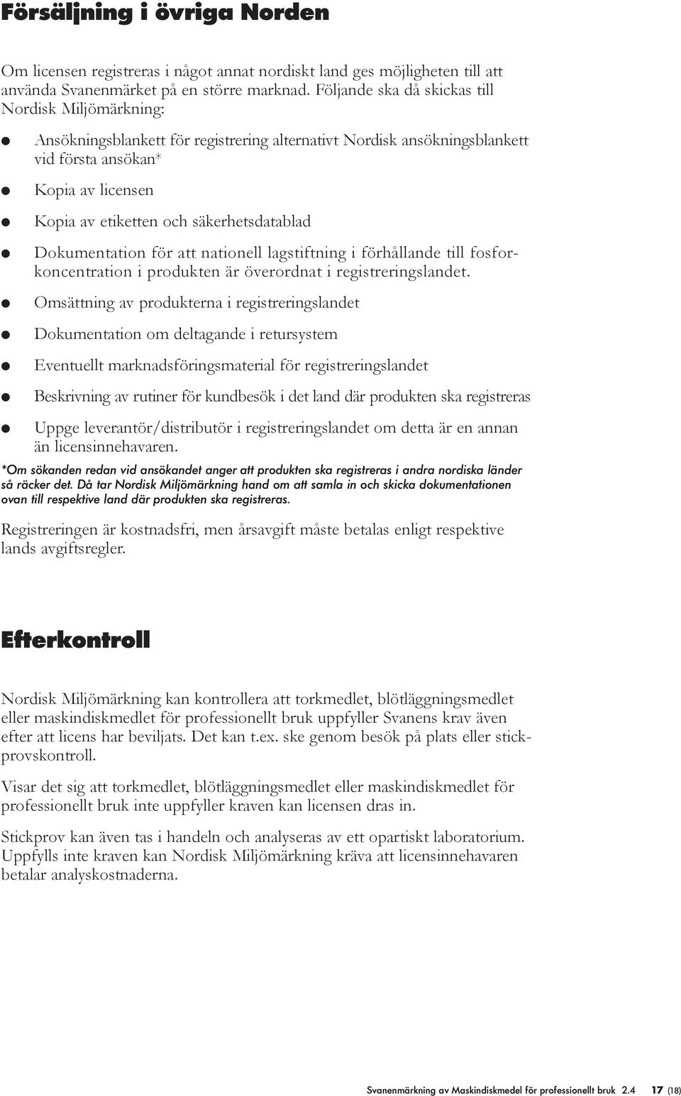 Dokumentation för att natione agstiftning i förhåande ti fosforkoncentration i produkten är överordnat i registreringsandet.