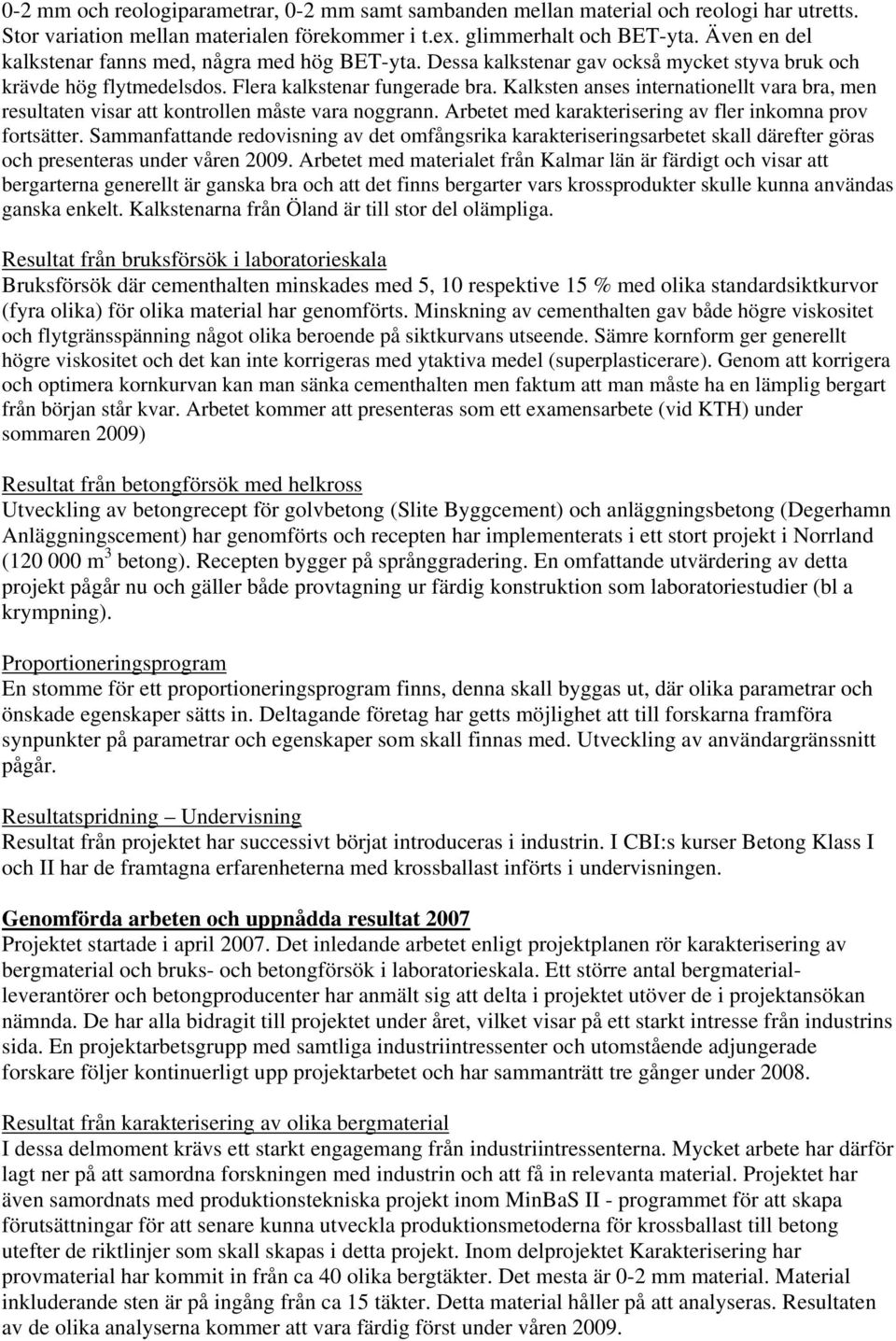 Kalksten anses internationellt vara bra, men resultaten visar att kontrollen måste vara noggrann. Arbetet med karakterisering av fler inkomna prov fortsätter.