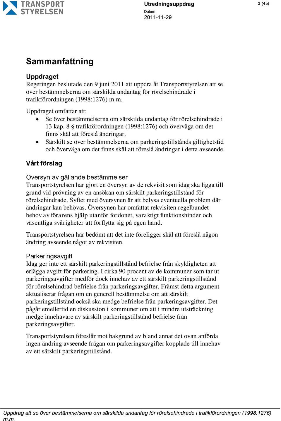 8 trafikförordningen (1998:1276) och överväga om det finns skäl att föreslå ändringar.