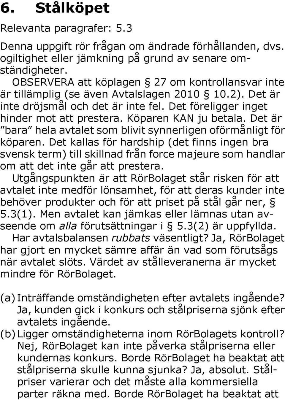 Köparen KAN ju betala. Det är bara hela avtalet som blivit synnerligen oförmånligt för köparen.