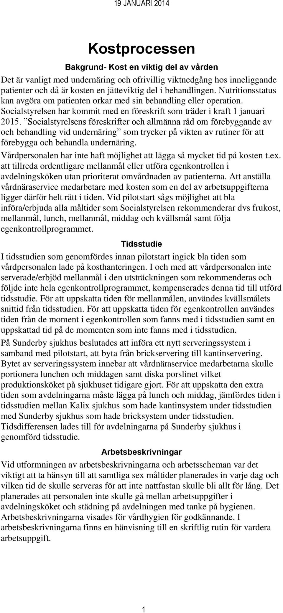 Socialstyrelsens föreskrifter och allmänna råd om förebyggande av och behandling vid undernäring som trycker på vikten av rutiner för att förebygga och behandla undernäring.