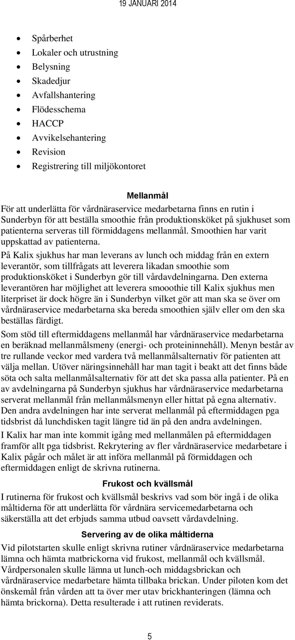 Smoothien har varit uppskattad av patienterna.