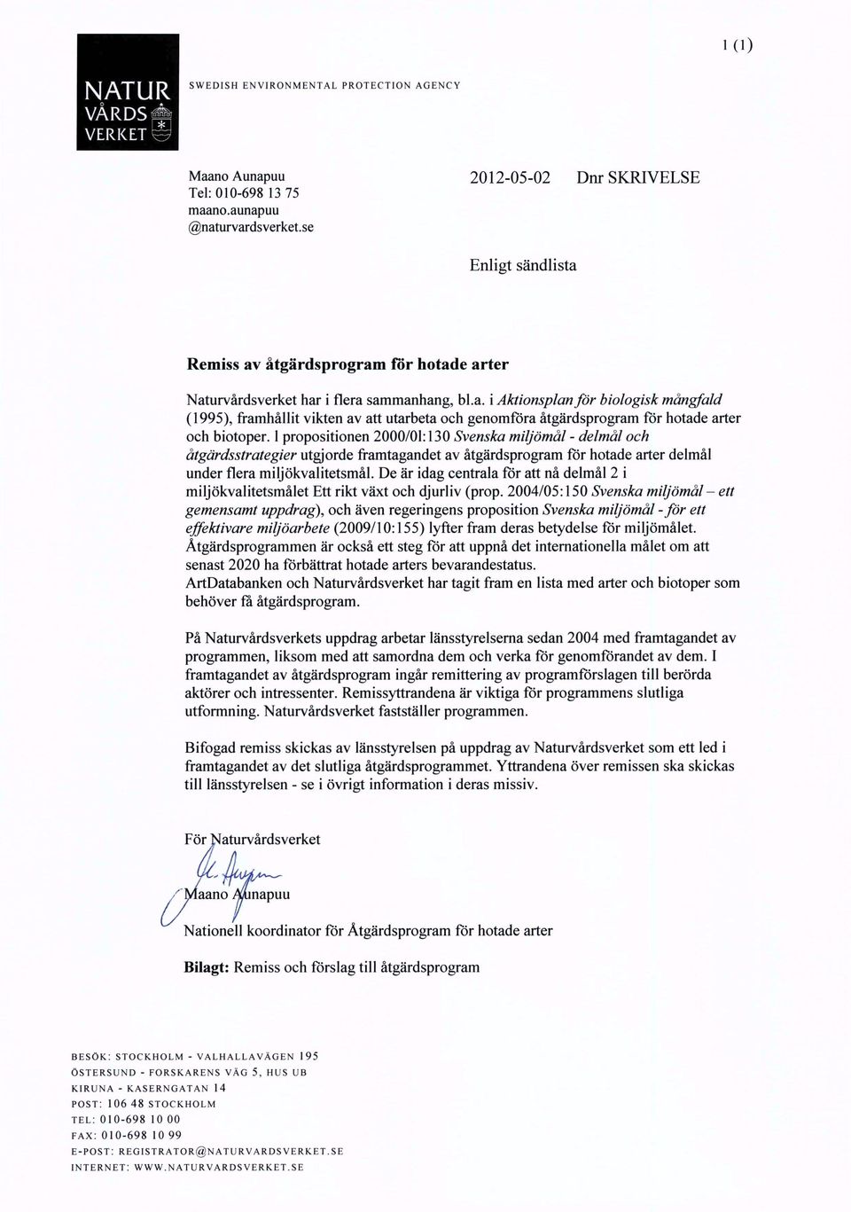 1 propositionen 2000/01:130 Svenska miljömål - delmål och åtgärdsstrategier utgjorde framtagandet av åtgärdsprogram för hotade arter delmål under flera miljökvalitetsmål.