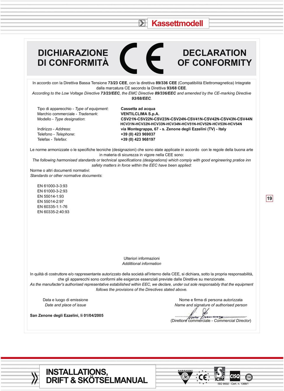 Tipo di apparecchio - Type of equipment: Marchio commerciale - Trademark: Modello - Type designation: Indirizzo - ddress: Telefono - Telephone: +39 (0) 423 969037 Telefax - Telefax: +39 (0) 423