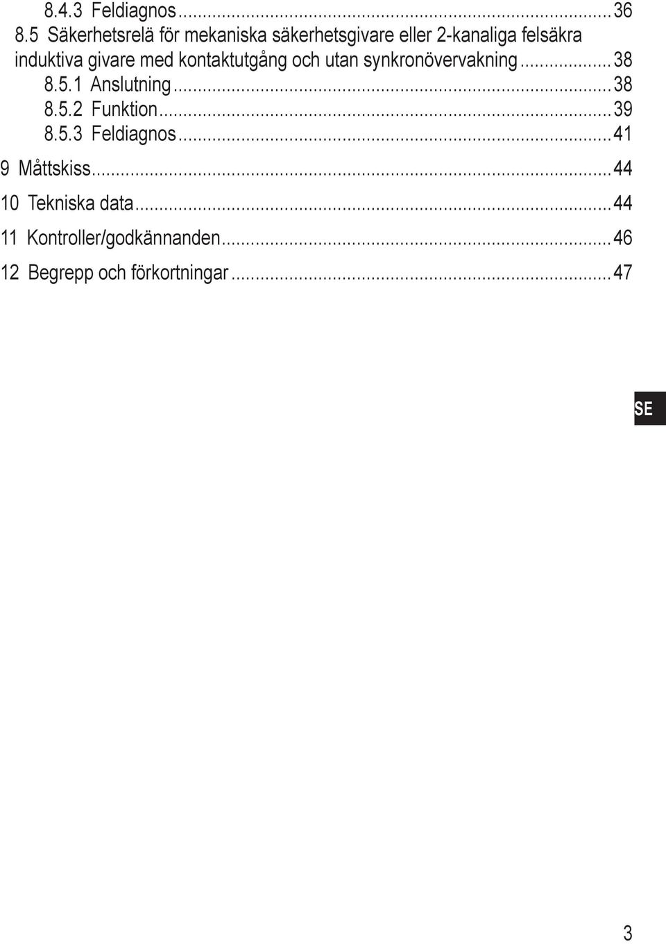 induktiva givare med kontaktutgång och utan synkronövervakning 38 8.5.