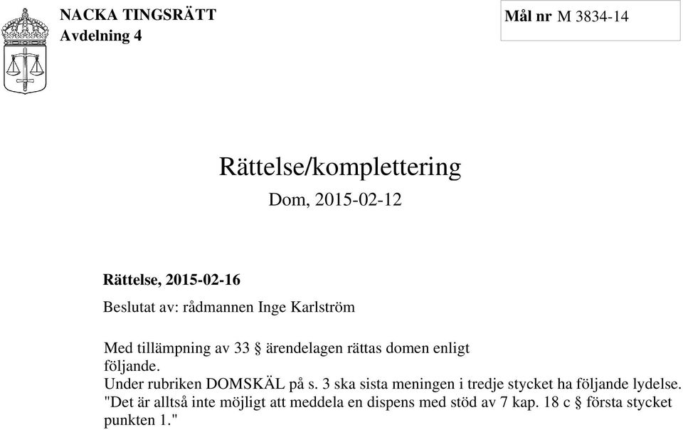 enligt följande. Under rubriken DOMSKÄL på s.
