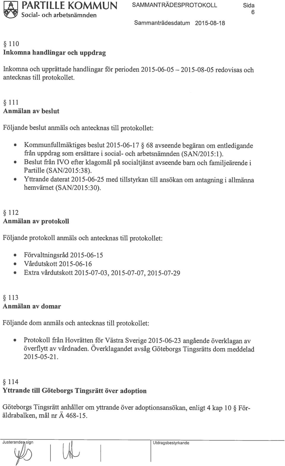 Yttrande till Göteborgs Tingsrätt över adoption Protokoll från Hovrätten för Västra Sverige 2015-06-23 angående överklagan av överflytt av vårdnaden.