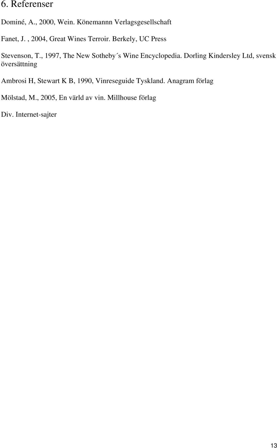, 1997, The New Sotheby s Wine Encyclopedia.