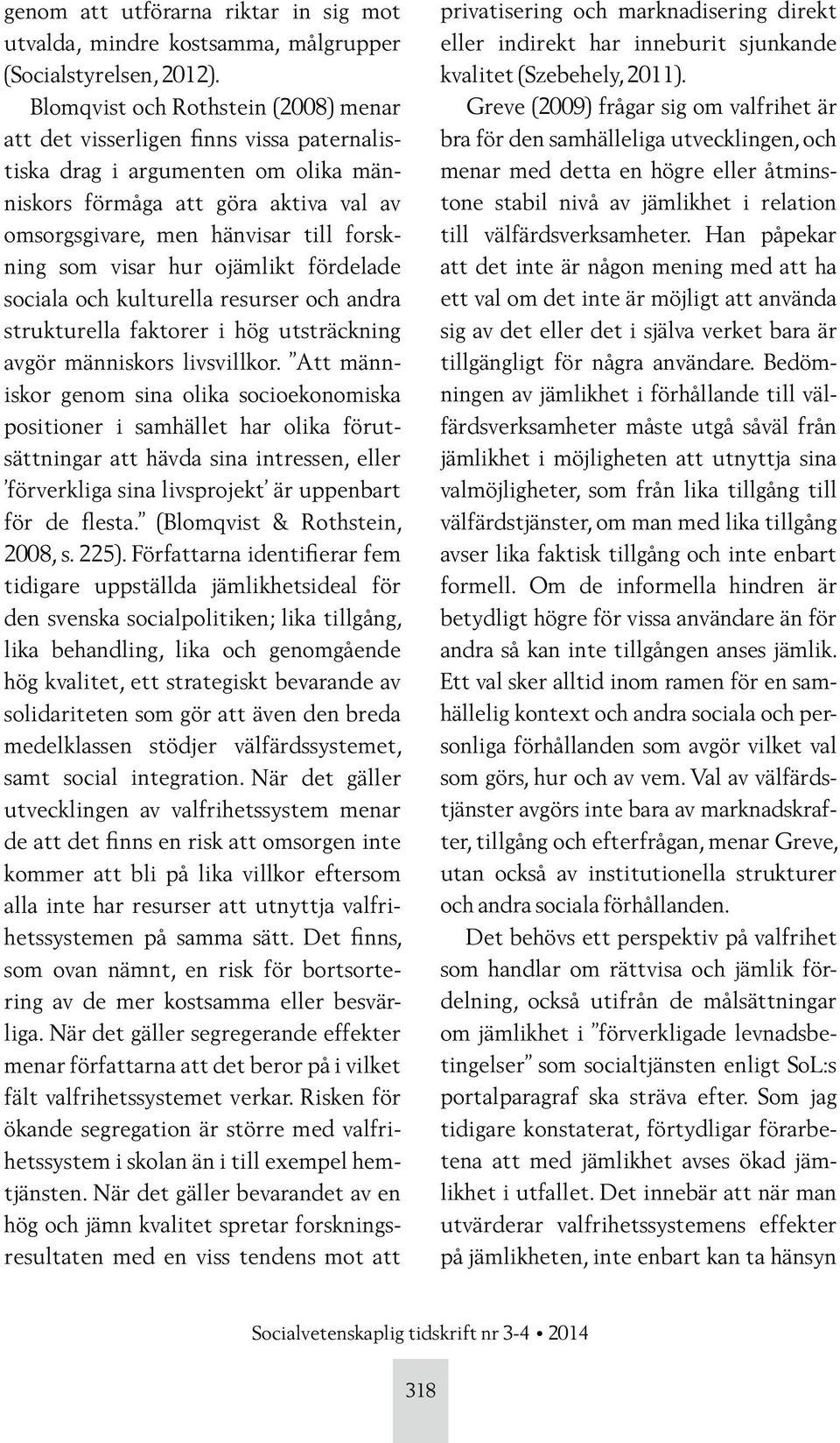 som visar hur ojämlikt fördelade sociala och kulturella resurser och andra strukturella faktorer i hög utsträckning avgör människors livsvillkor.