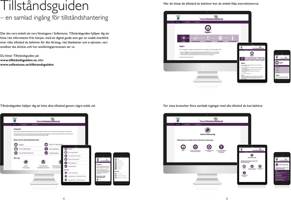 Tillståndsguiden hjälper dig att hitta rätt information från början, med en digital guide som ger en snabb överblick över vilka tillstånd du behöver för ditt företag, rätt blanketter och e-tjänster,