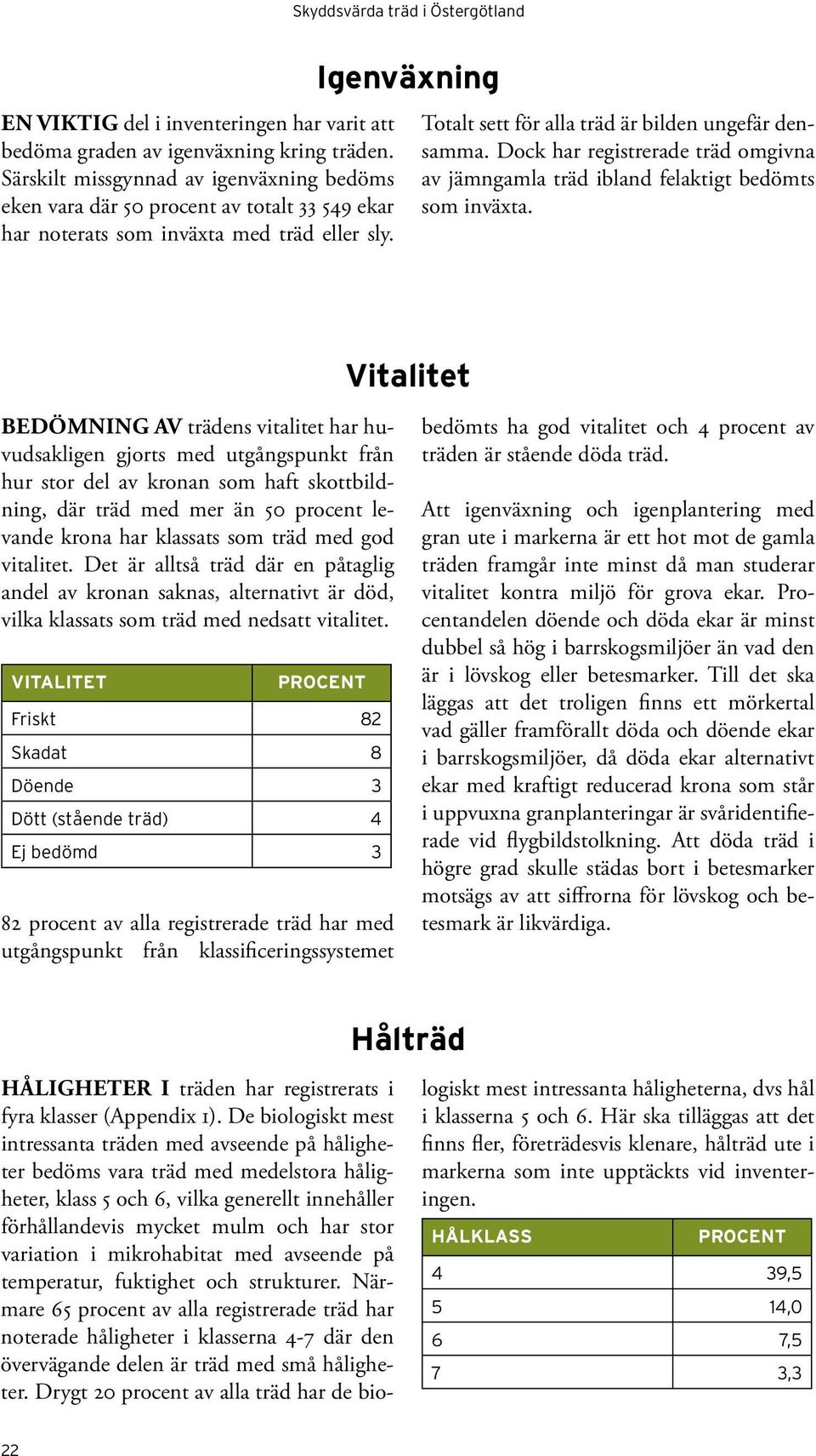 Dock har registrerade träd omgivna av jämngamla träd ibland felaktigt bedömts som inväxta.