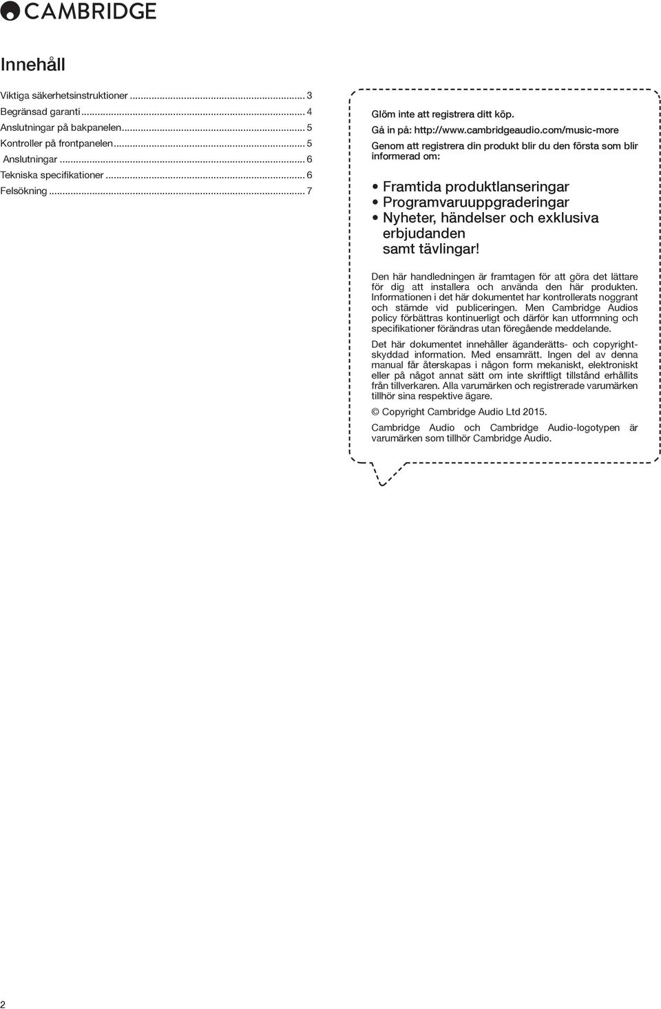 com/music-more Genom att registrera din produkt blir du den första som blir informerad om: Framtida produktlanseringar Programvaruuppgraderingar Nyheter, händelser och exklusiva erbjudanden samt