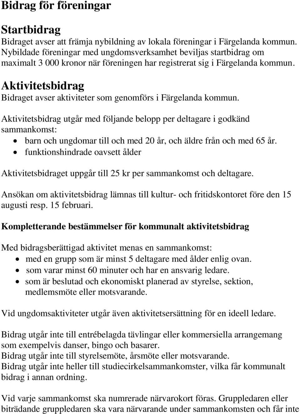 Aktivitetsbidrag Bidraget avser aktiviteter som genomförs i Färgelanda kommun.