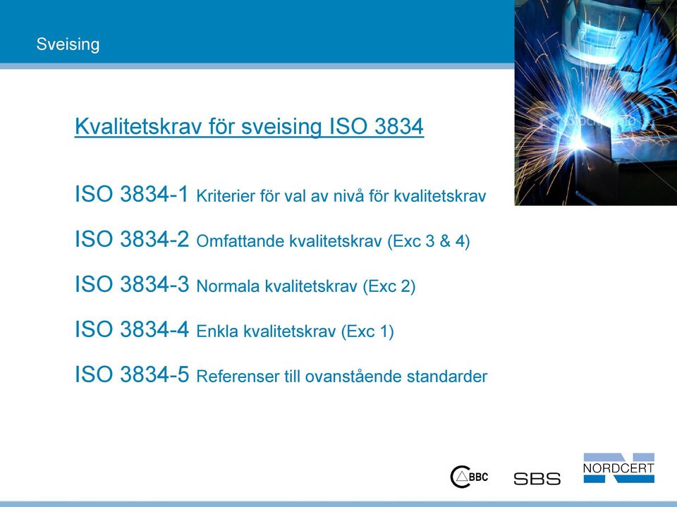 (Exc 3 & 4) ISO 3834-3 Normala kvalitetskrav (Exc 2) ISO 3834-4 Enkla