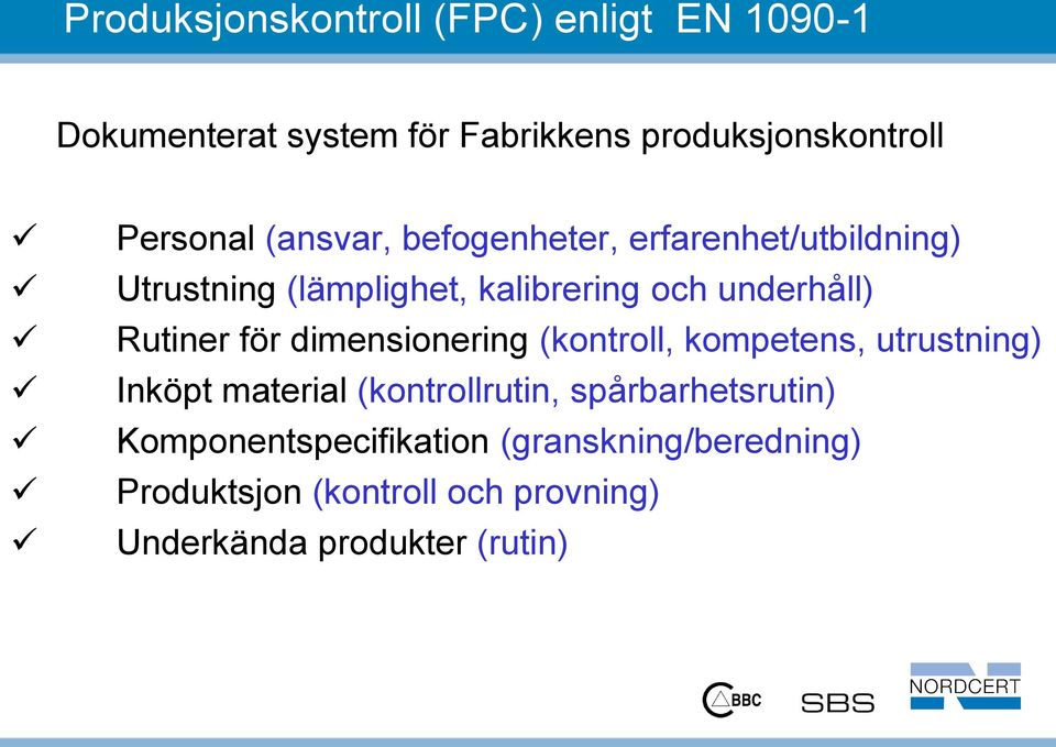 för dimensionering (kontroll, kompetens, utrustning) Inköpt material (kontrollrutin, spårbarhetsrutin)