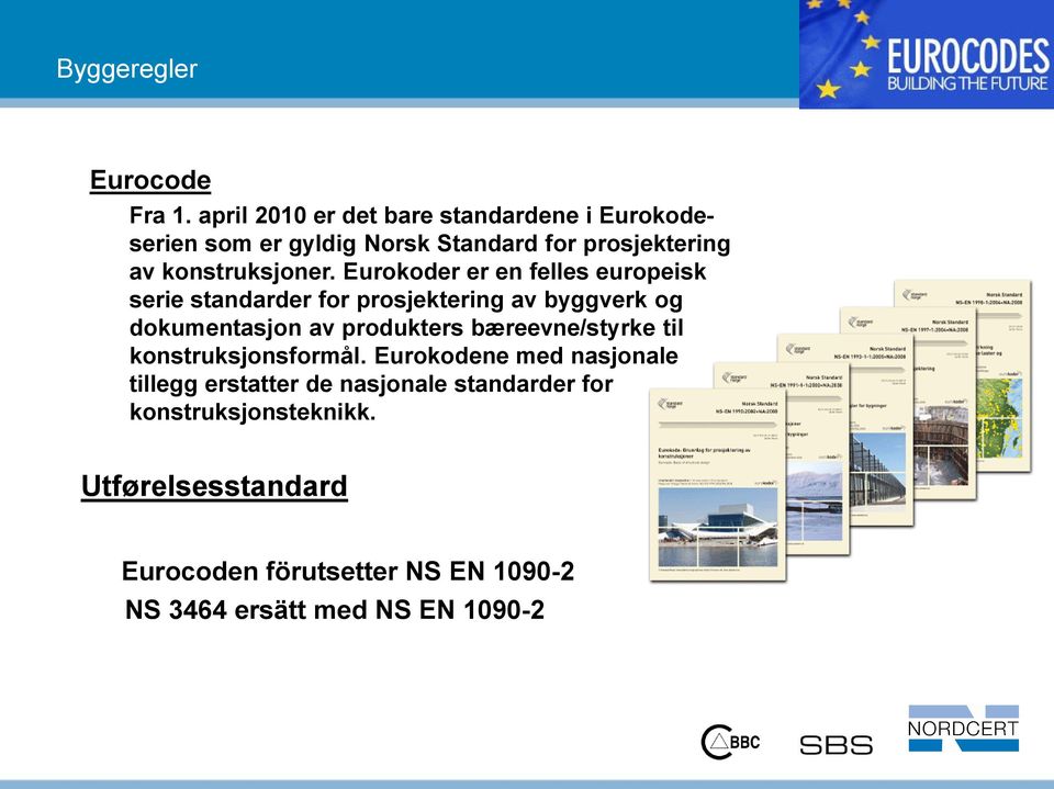 Eurokoder er en felles europeisk serie standarder for prosjektering av byggverk og dokumentasjon av produkters