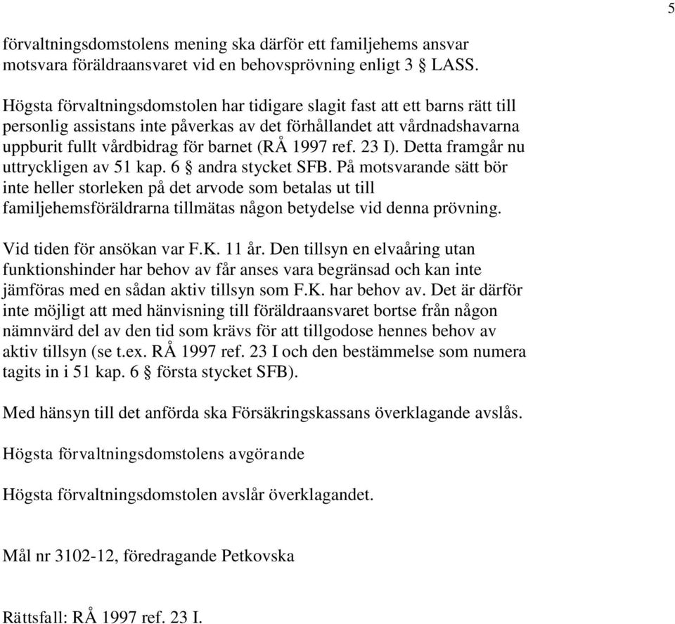 ref. 23 I). Detta framgår nu uttryckligen av 51 kap. 6 andra stycket SFB.