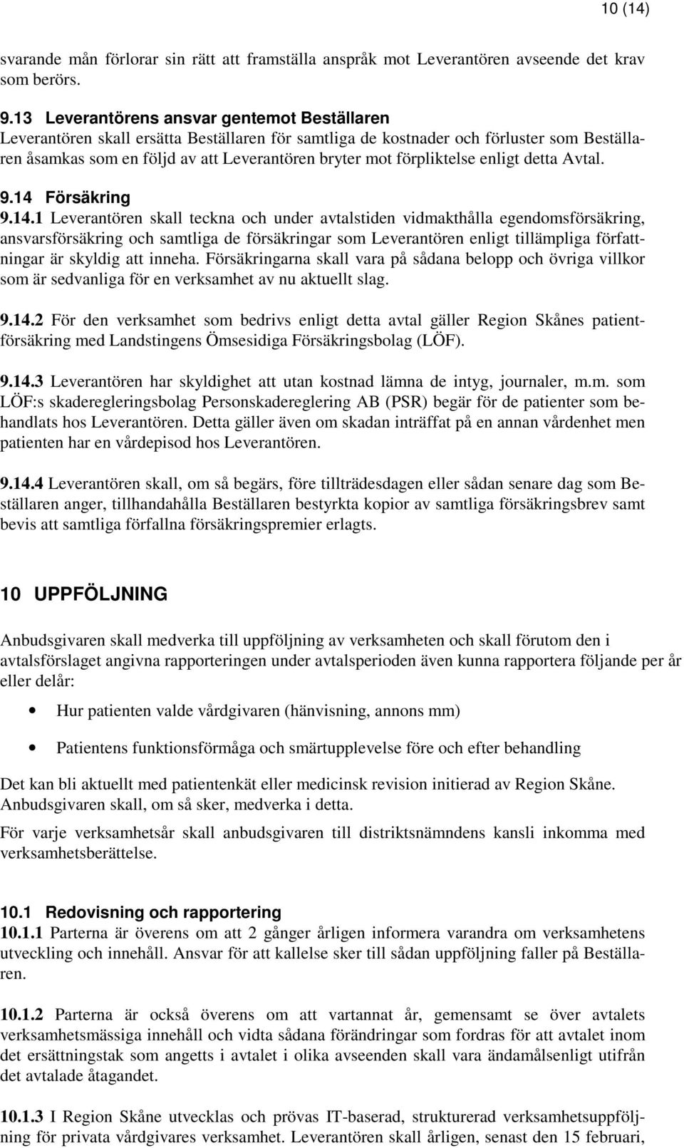 förpliktelse enligt detta Avtal. 9.14 