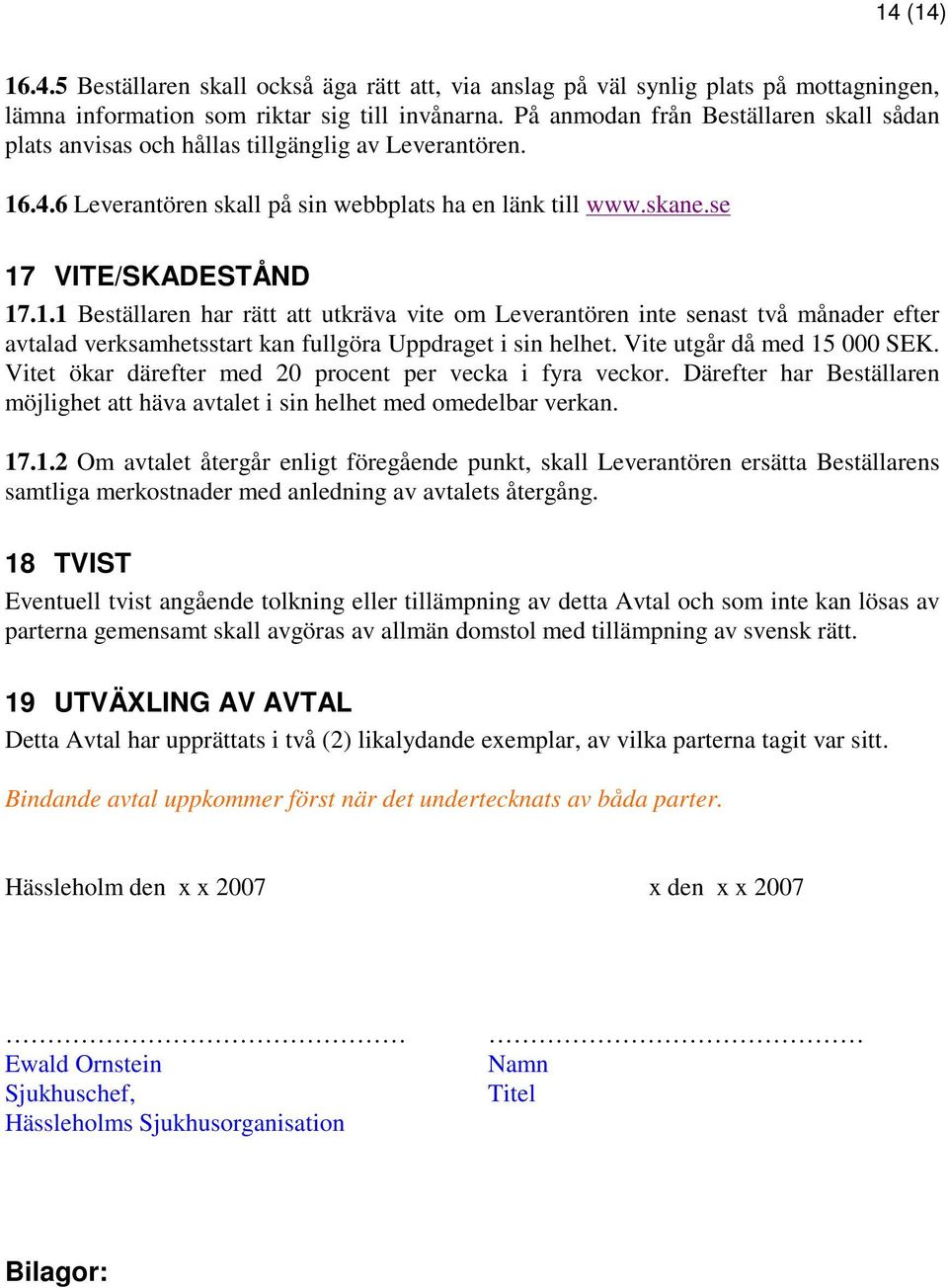 .4.6 Leverantören skall på sin webbplats ha en länk till www.skane.se 17