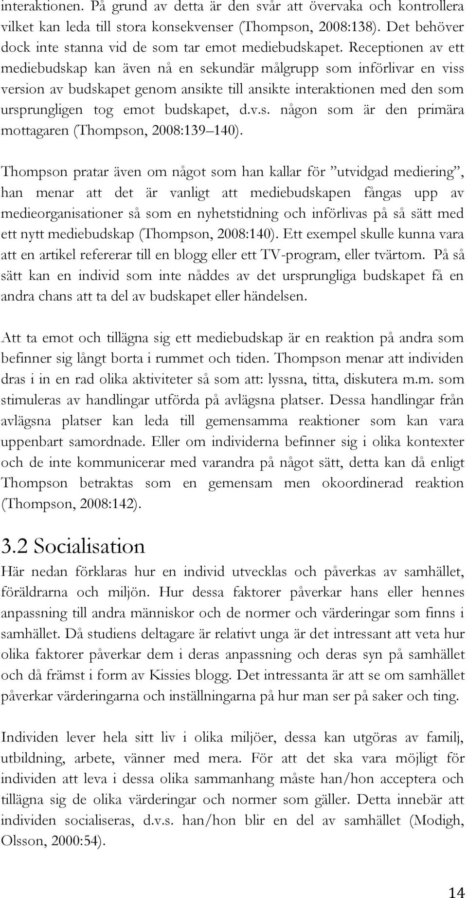 Thompson pratar även om något som han kallar för utvidgad mediering, han menar att det är vanligt att mediebudskapen fångas upp av medieorganisationer så som en nyhetstidning och införlivas på så