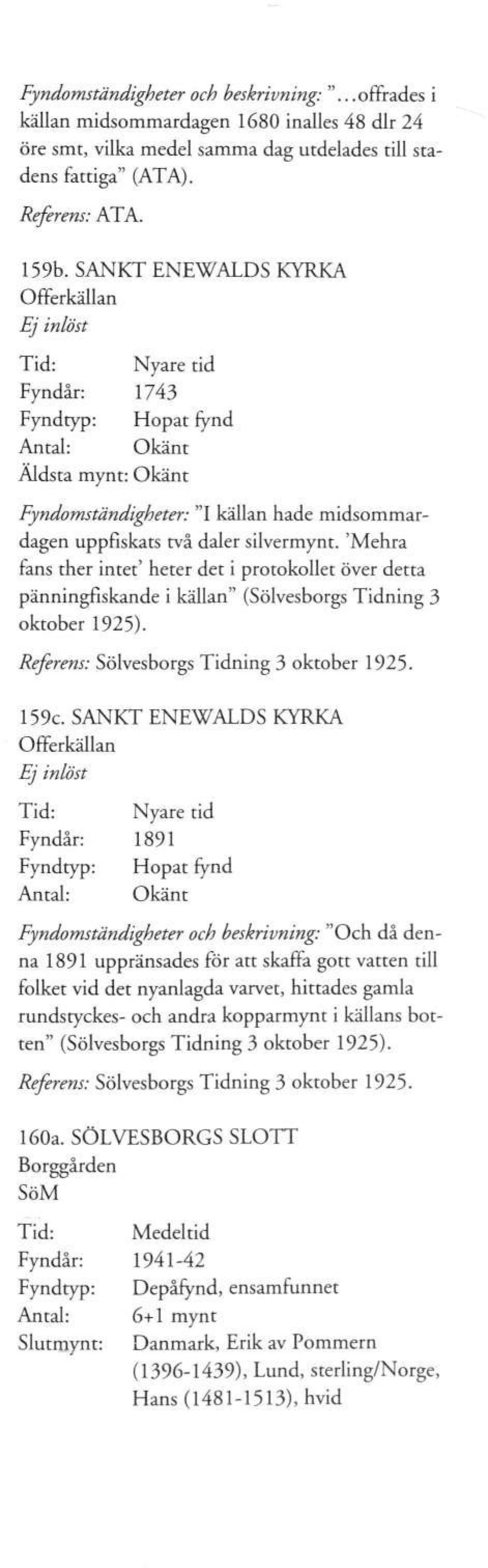 'Mehra fans ther intet' heter det i protokollet över detta pänningfiskande i källan" (Sölvesborgs Tidning 3 oktober 1925). Referens: Sölvesborgs Tidning 3 oktober 1925. 159c.